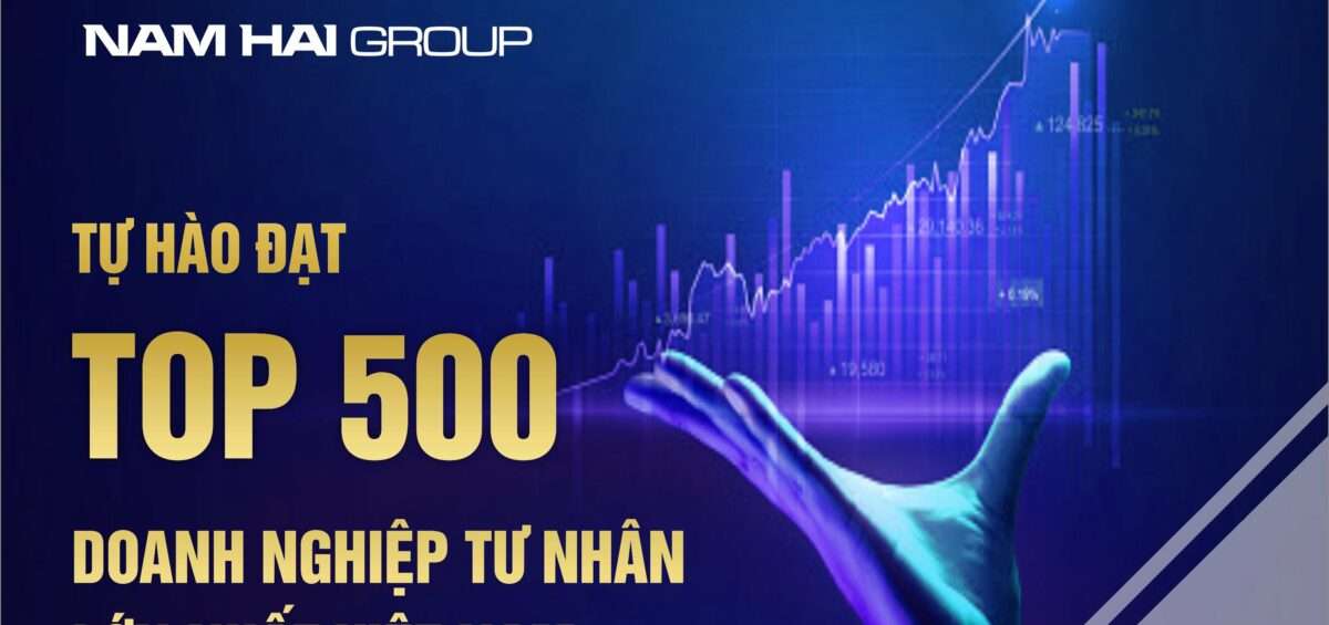 NAM HẢI GROUP &#8211; TỰ HÀO ĐẠT TOP 500 DOANH NGHIỆP TƯ NHÂN LỚN NHẤT VIỆT NAM