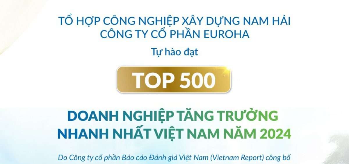Nam Hải | EuroHa | Tự hào đạt Top 500 Doanh nghiệp tăng trưởng nhanh nhất Việt Nam 2024