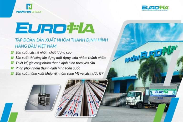 EuroHa &#8211; Nhà sản xuất nhôm thanh định hình hàng đầu Việt Nam