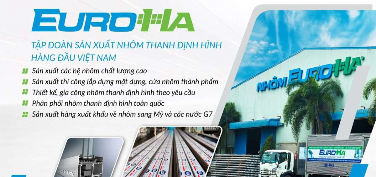 EuroHa &#8211; Nhà sản xuất nhôm thanh định hình hàng đầu Việt Nam