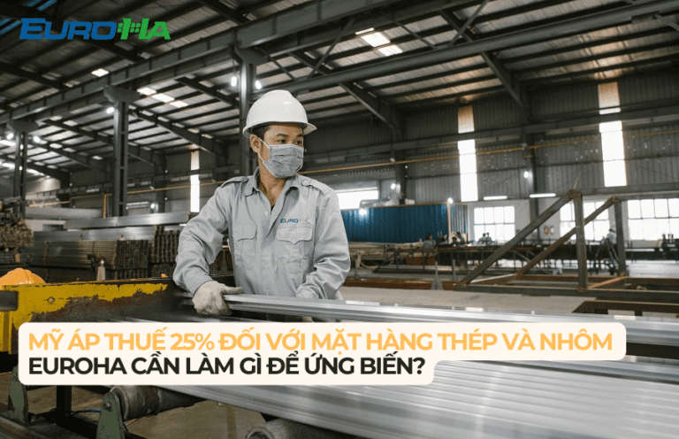 MỸ ÁP THUẾ 25% ĐỐI VỚI MẶT HÀNG THÉP VÀ NHÔM &#8211; EUROHA CẦN LÀM GÌ ĐỂ ỨNG BIẾN?