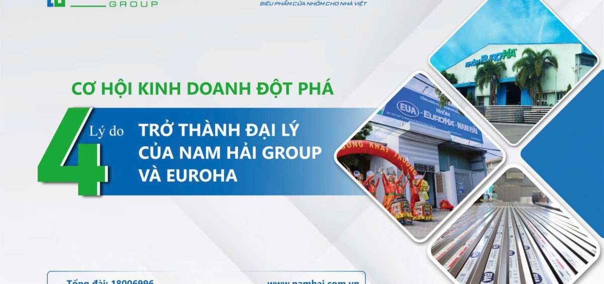 CƠ HỘI KINH DOANH ĐỘT PHÁ: 4 LÝ DO TRỞ THÀNH ĐẠI LÝ CỦA NAM HẢI GROUP &#038; EUROHA